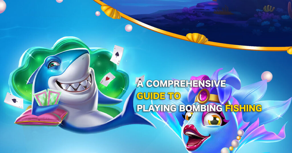 A Comprehensive Guide to Playing Bombing Fishing