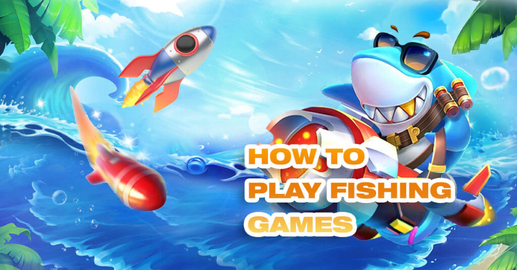 How to play fishing games