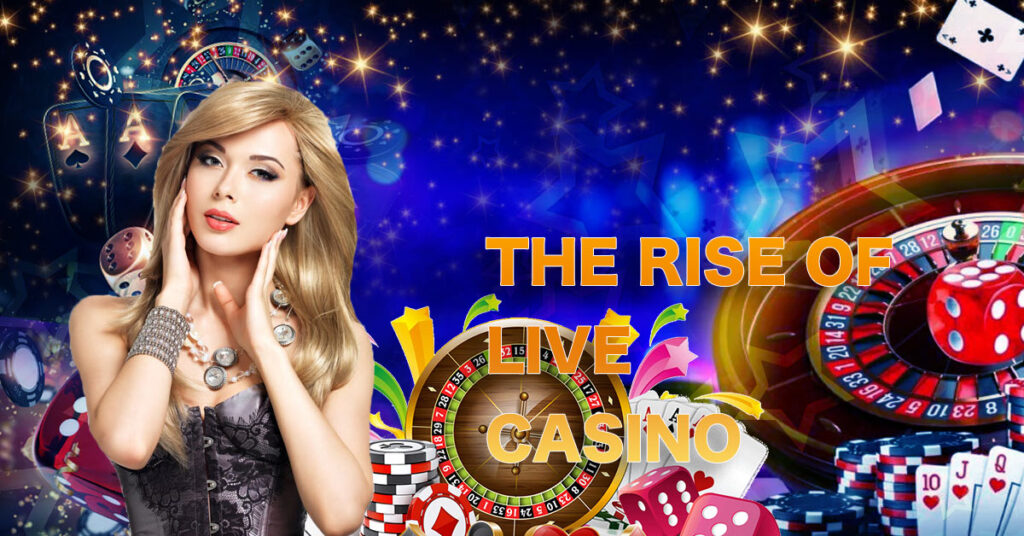 The Rise of Live Casino